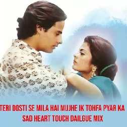 Teri Dosti Se Mila Hai Mujhe Ik Tohfa Pyar Ka Sad Heart Touch Dailgue Mix