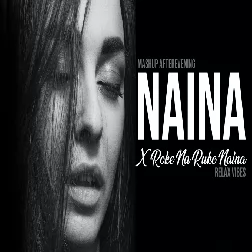 Naina X Roke Na Ruke Naina Mashup Afterevening Relax Vibes