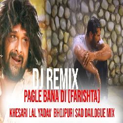 Pagle Bana Di (Farishta) Khesari Lal Yadav  Bhojpuri Sad Dailogue Mix 