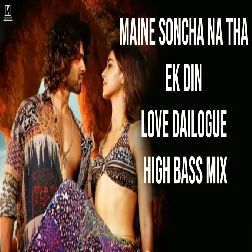 Maine soncha na tha Ek Din Love Dailogue High Bass Mix