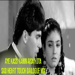 Aye Kass Kahin Aisa Hota Sad Heart Touch Dailogue Mix