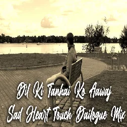 Dil Ki Tanhai Ko Aawaj Sad Heart Touch Dailogue Mix