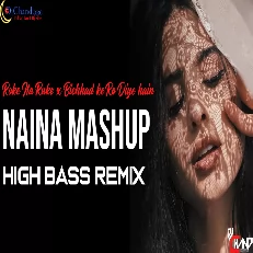 Naina x Roke na Ruke Naina Mashup High Bass Remix