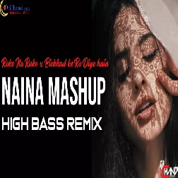 Naina x Roke na Ruke Naina Mashup High Bass Remix