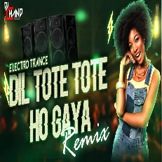 Dil Tote Tote Ho Gaya Dance Electro Remix