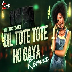 Dil Tote Tote Ho Gaya Dance Electro Remix