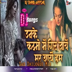 Unke Kadmo Mein Gir Jayein Mar Jayein Hum Dj Song Sad Dailogue Mix