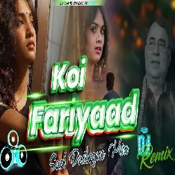 Koi Fariyaad Dil Mein Dabi Ho Jaise  Sad Dailogue Dj Remix High Bass