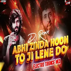 Abhi Zinda Hoon To Ji Lene Do Reworked Electro Trance Mix