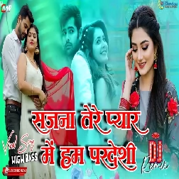 Sajna Tere Pyar Mein Hum Pardesi Ho Gaye Dj Song