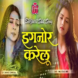Ignore Karelu Bhojpuri Sad Song SadDailogue Mix